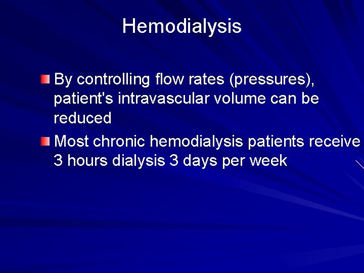 Hemodialysis By controlling flow rates (pressures), patient's intravascular volume can be reduced Most chronic