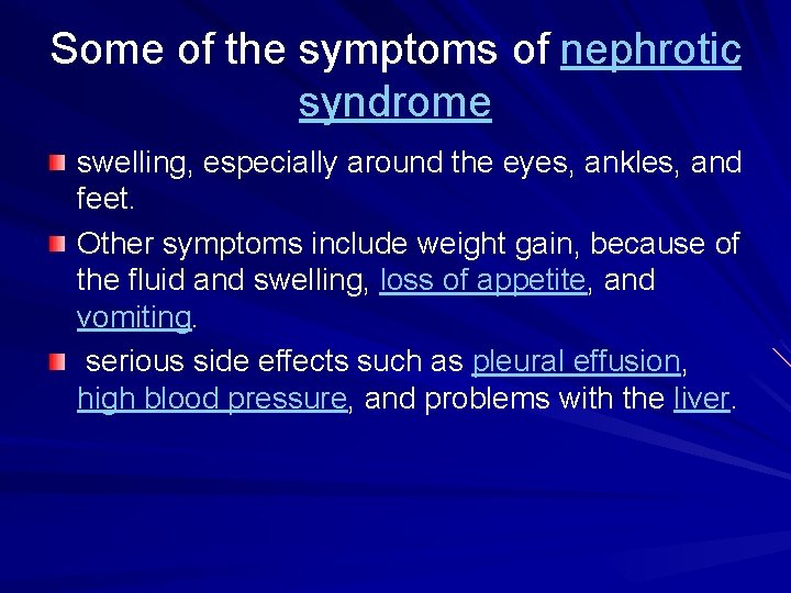 Some of the symptoms of nephrotic syndrome swelling, especially around the eyes, ankles, and