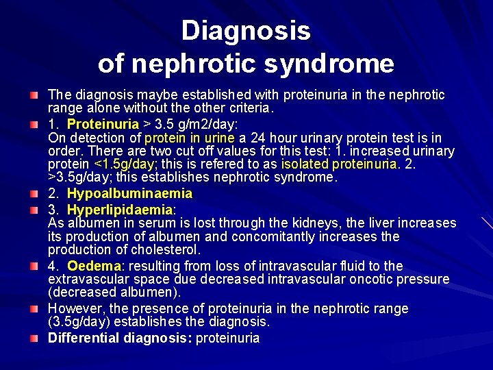 Diagnosis of nephrotic syndrome The diagnosis maybe established with proteinuria in the nephrotic range
