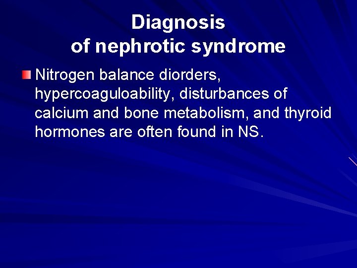 Diagnosis of nephrotic syndrome Nitrogen balance diorders, hypercoaguloability, disturbances of calcium and bone metabolism,