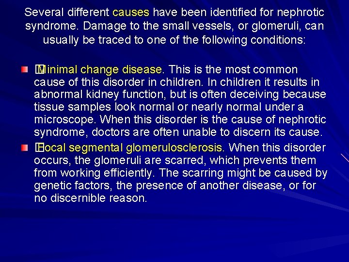 Several different causes have been identified for nephrotic syndrome. Damage to the small vessels,