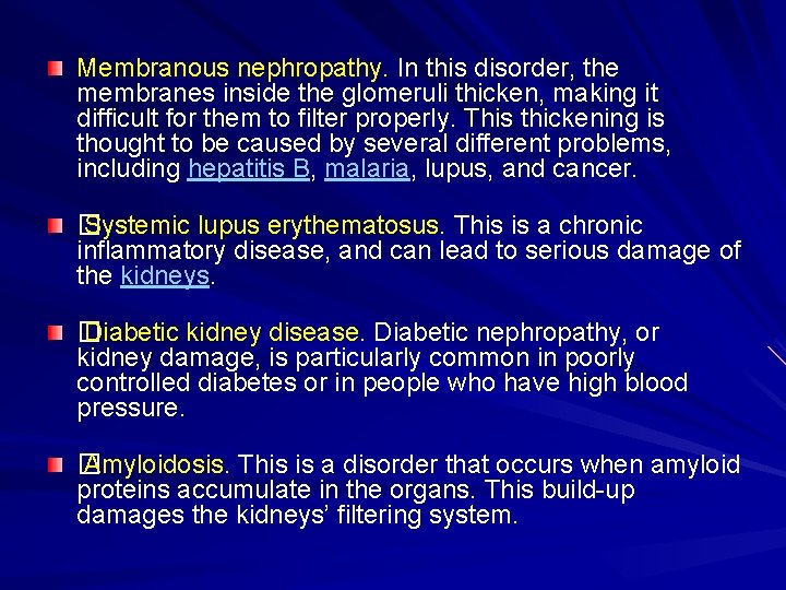 Membranous nephropathy. In this disorder, the membranes inside the glomeruli thicken, making it difficult