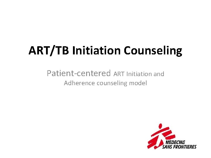 ART/TB Initiation Counseling Patient-centered ART Initiation and Adherence counseling model 