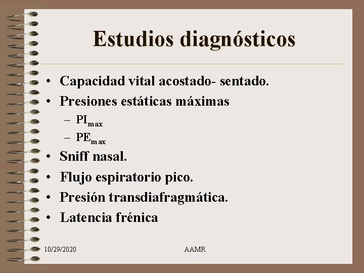 Estudios diagnósticos • Capacidad vital acostado- sentado. • Presiones estáticas máximas – PImax –