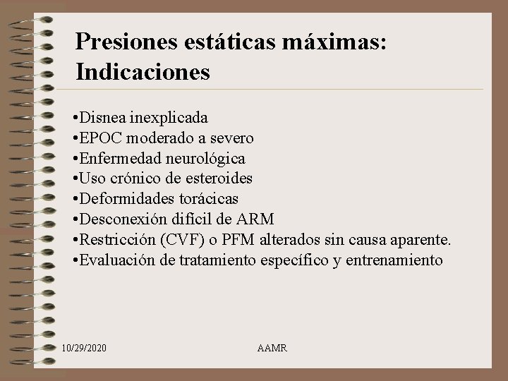 Presiones estáticas máximas: Indicaciones • Disnea inexplicada • EPOC moderado a severo • Enfermedad