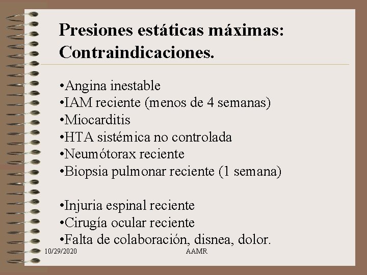 Presiones estáticas máximas: Contraindicaciones. • Angina inestable • IAM reciente (menos de 4 semanas)