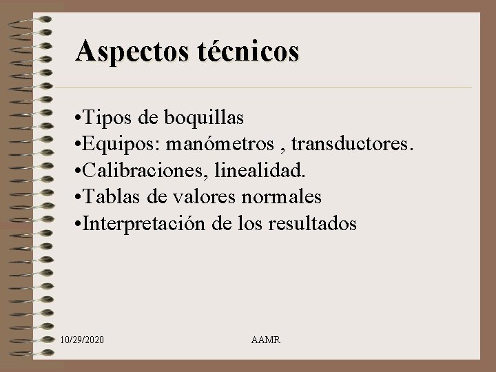 Aspectos técnicos • Tipos de boquillas • Equipos: manómetros , transductores. • Calibraciones, linealidad.