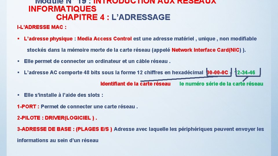  Module N° 19 : INTRODUCTION AUX RESEAUX INFORMATIQUES CHAPITRE 4 : L’ADRESSAGE I-L’ADRESSE