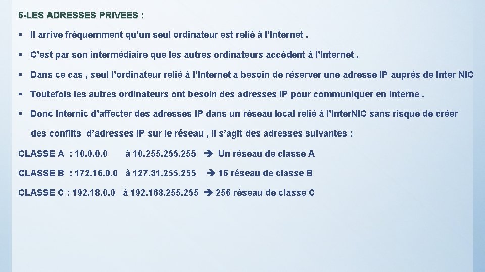 6 -LES ADRESSES PRIVEES : § Il arrive fréquemment qu’un seul ordinateur est relié