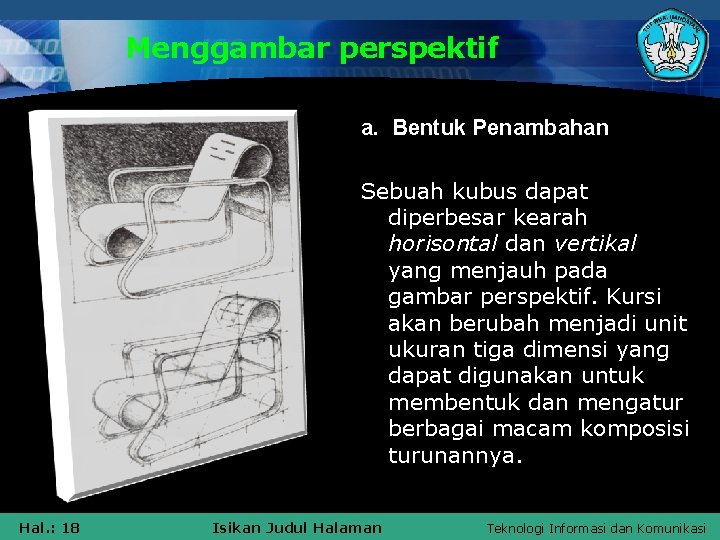 Menggambar perspektif a. Bentuk Penambahan Sebuah kubus dapat diperbesar kearah horisontal dan vertikal yang