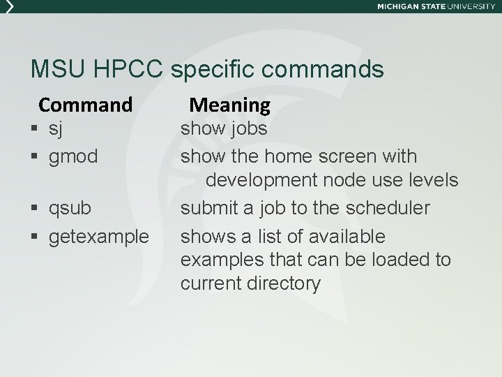 MSU HPCC specific commands Command § sj § gmod § qsub § getexample Meaning