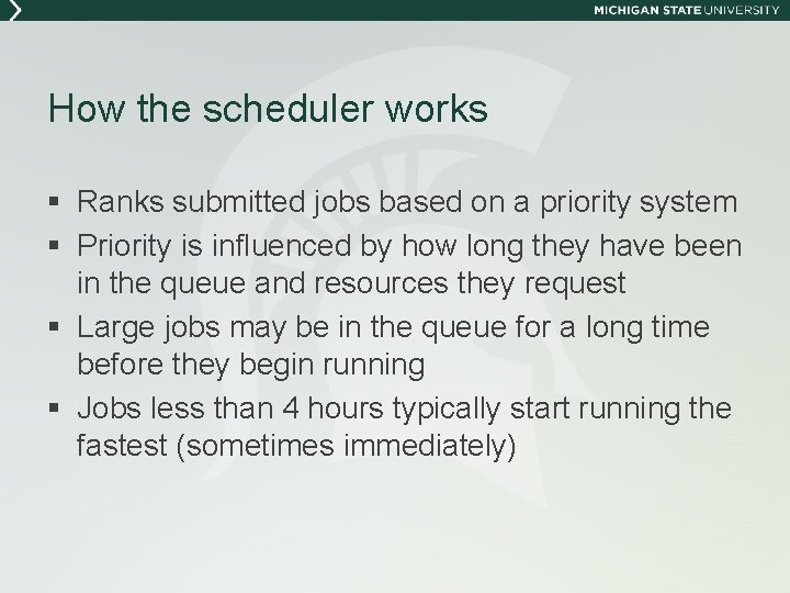 How the scheduler works § Ranks submitted jobs based on a priority system §
