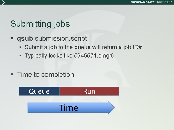 Submitting jobs § qsub submission. script § Submit a job to the queue will