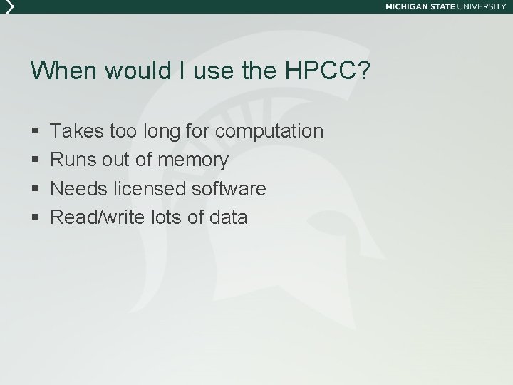 When would I use the HPCC? § § Takes too long for computation Runs