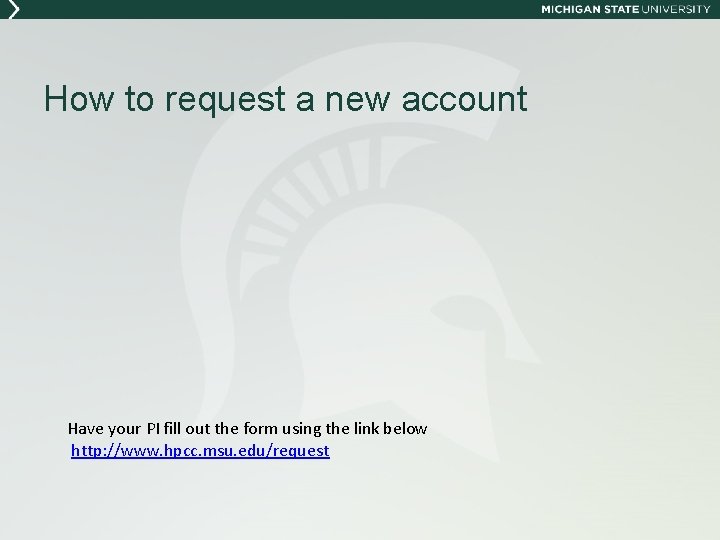 How to request a new account Have your PI fill out the form using