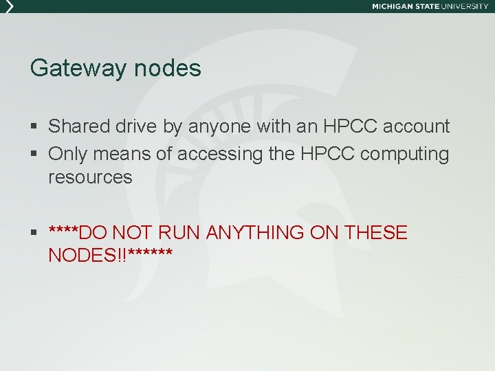 Gateway nodes § Shared drive by anyone with an HPCC account § Only means