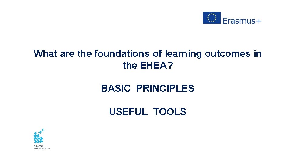 What are the foundations of learning outcomes in the EHEA? BASIC PRINCIPLES USEFUL TOOLS