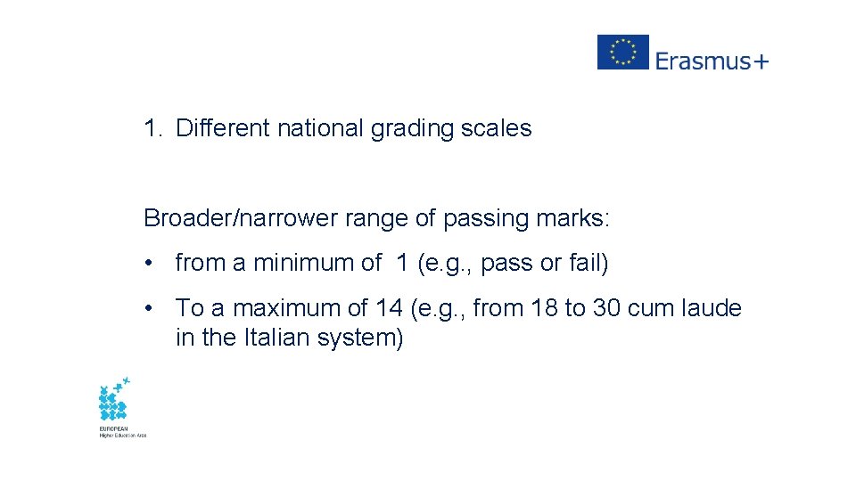 1. Different national grading scales Broader/narrower range of passing marks: • from a minimum