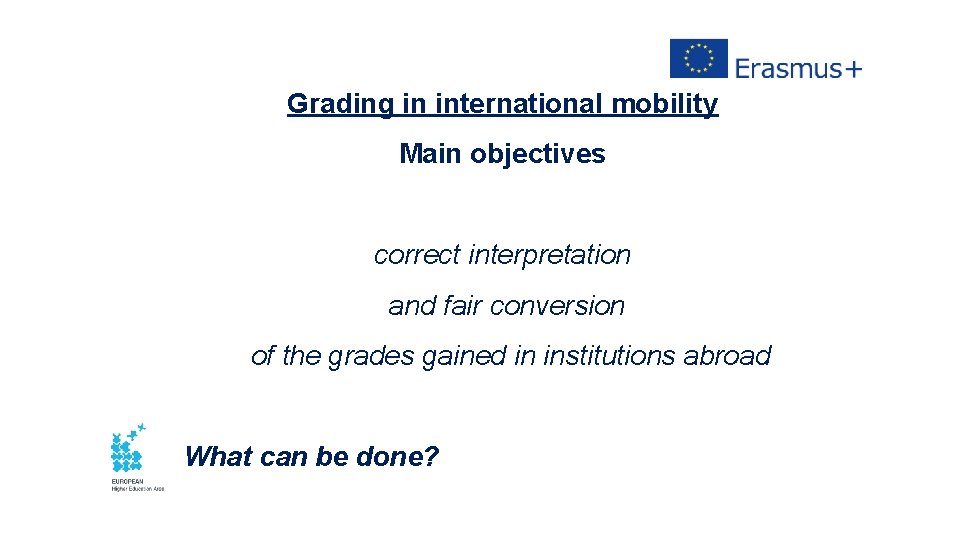 Grading in international mobility Main objectives correct interpretation and fair conversion of the grades