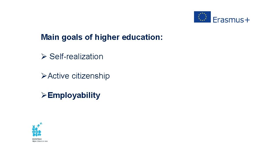 Main goals of higher education: Ø Self-realization ØActive citizenship ØEmployability 