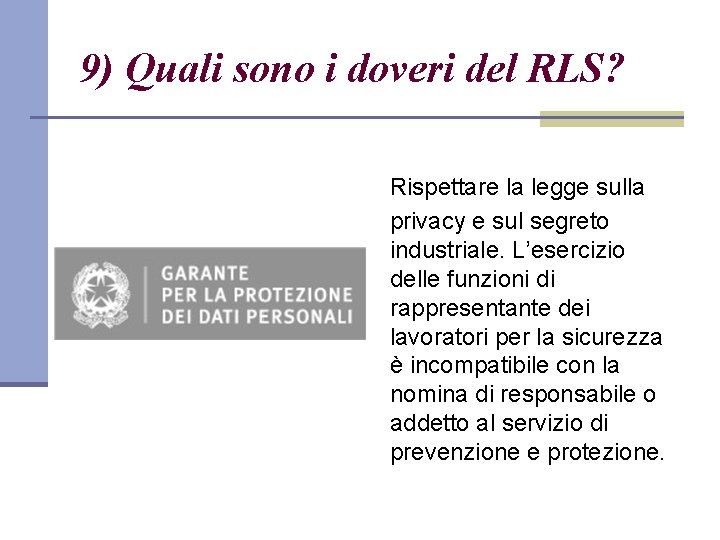 9) Quali sono i doveri del RLS? Rispettare la legge sulla privacy e sul