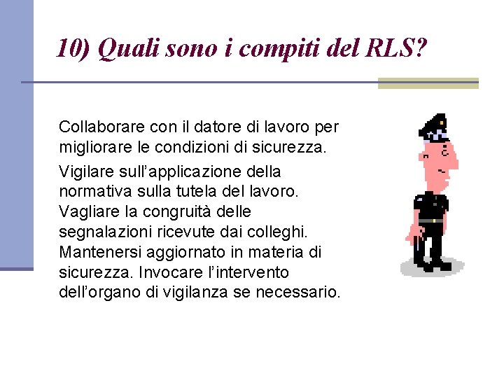 10) Quali sono i compiti del RLS? Collaborare con il datore di lavoro per