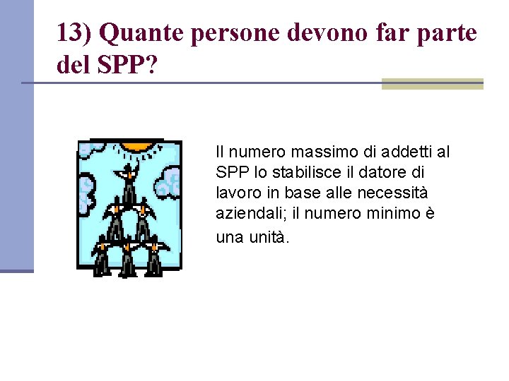 13) Quante persone devono far parte del SPP? Il numero massimo di addetti al