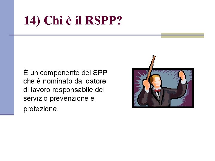 14) Chi è il RSPP? È un componente del SPP che è nominato dal
