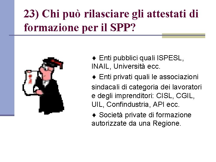 23) Chi può rilasciare gli attestati di formazione per il SPP? Enti pubblici quali