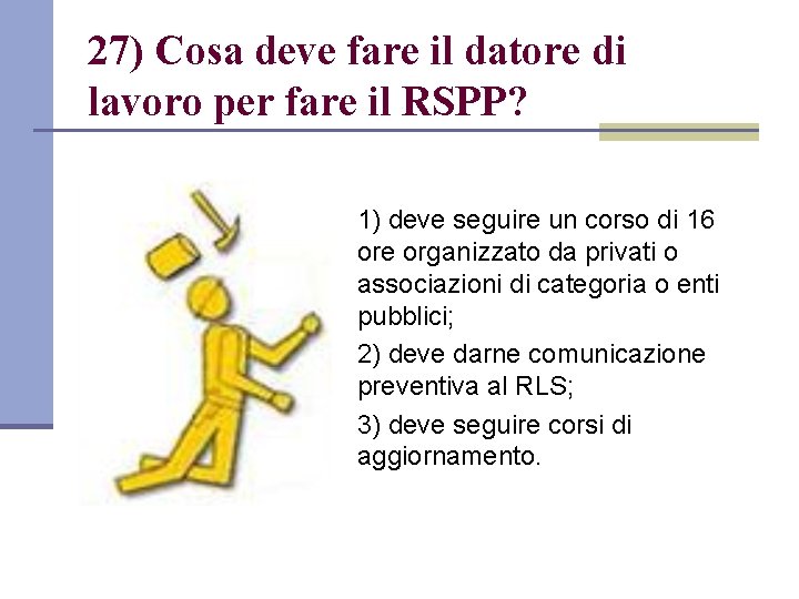 27) Cosa deve fare il datore di lavoro per fare il RSPP? 1) deve