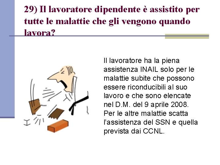 29) Il lavoratore dipendente è assistito per tutte le malattie che gli vengono quando