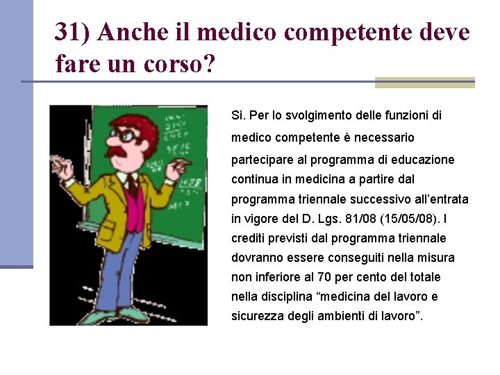 31) Anche il medico competente deve fare un corso? Si. Per lo svolgimento delle