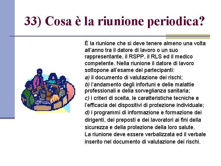 33) Cosa è la riunione periodica? È la riunione che si deve tenere almeno