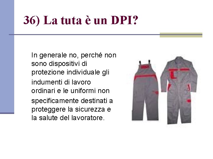 36) La tuta è un DPI? In generale no, perché non sono dispositivi di