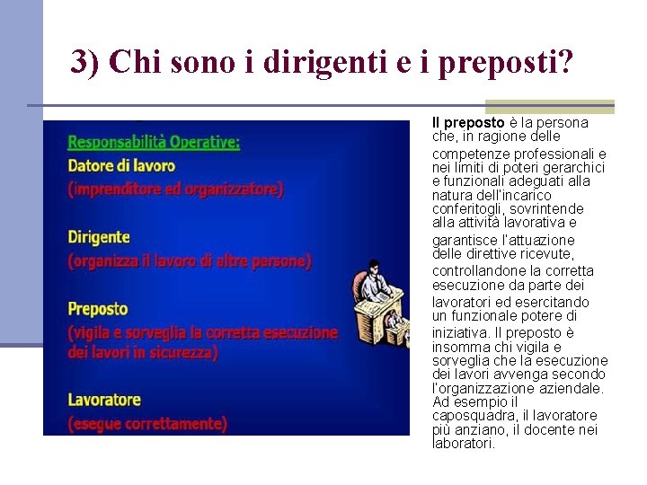 3) Chi sono i dirigenti e i preposti? Il preposto è la persona che,