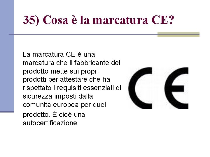 35) Cosa è la marcatura CE? La marcatura CE è una marcatura che il