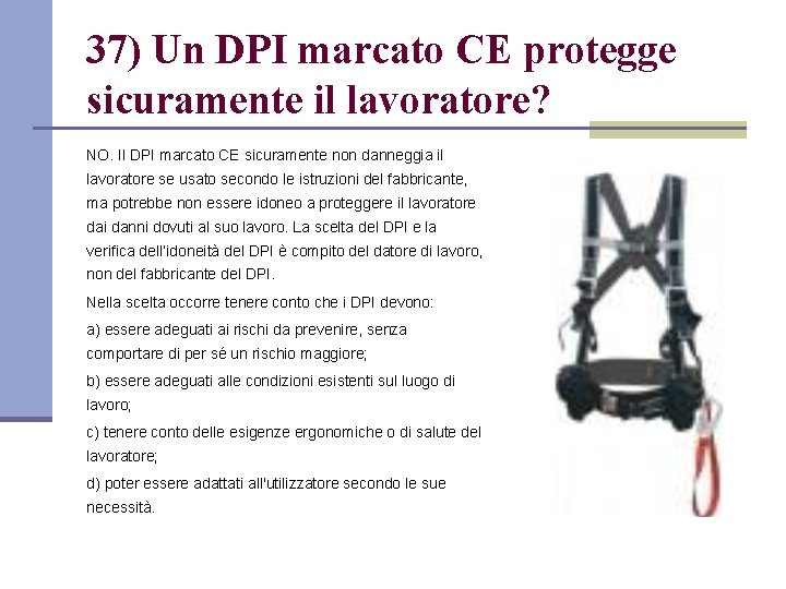 37) Un DPI marcato CE protegge sicuramente il lavoratore? NO. Il DPI marcato CE