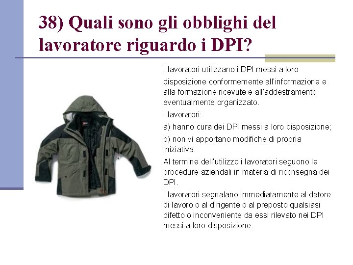 38) Quali sono gli obblighi del lavoratore riguardo i DPI? I lavoratori utilizzano i