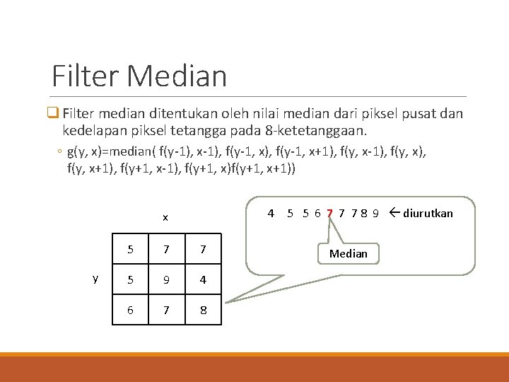 Filter Median q Filter median ditentukan oleh nilai median dari piksel pusat dan kedelapan