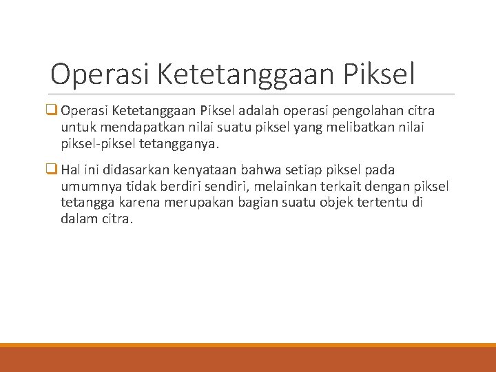 Operasi Ketetanggaan Piksel q Operasi Ketetanggaan Piksel adalah operasi pengolahan citra untuk mendapatkan nilai