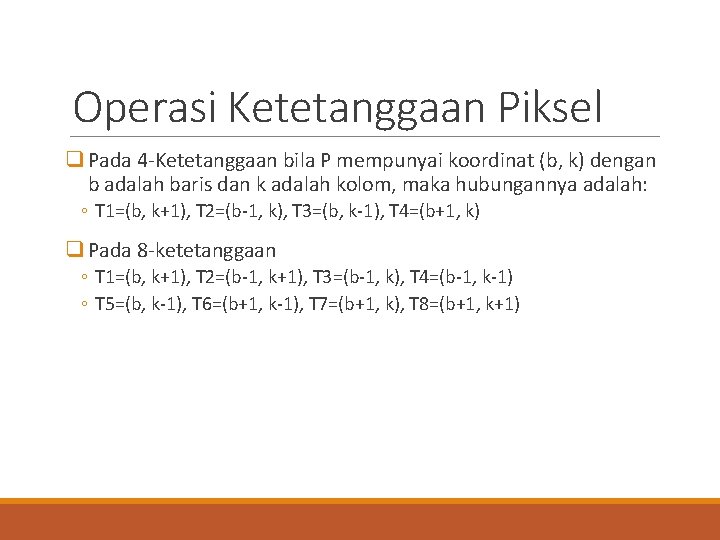 Operasi Ketetanggaan Piksel q Pada 4 -Ketetanggaan bila P mempunyai koordinat (b, k) dengan