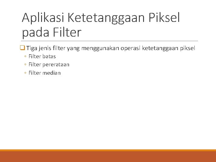 Aplikasi Ketetanggaan Piksel pada Filter q Tiga jenis filter yang menggunakan operasi ketetanggaan piksel