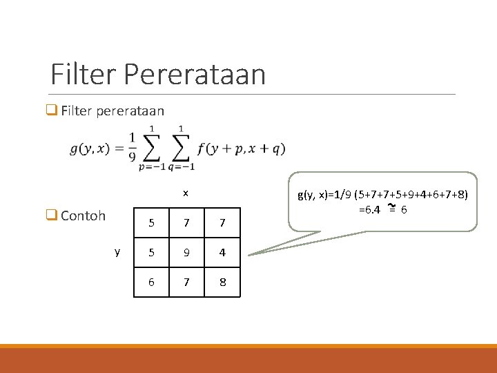 Filter Pererataan q Filter pererataan x q Contoh y 5 7 7 5 9