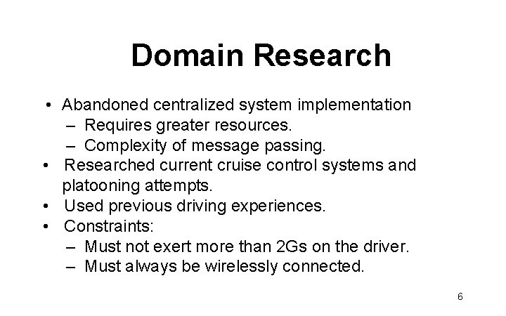 Domain Research • Abandoned centralized system implementation – Requires greater resources. – Complexity of