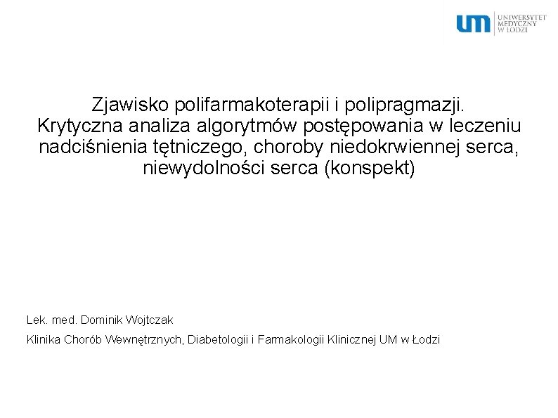 Zjawisko polifarmakoterapii i polipragmazji. Krytyczna analiza algorytmów postępowania w leczeniu nadciśnienia tętniczego, choroby niedokrwiennej