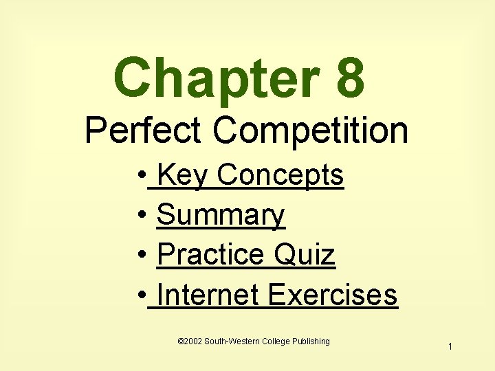 Chapter 8 Perfect Competition • Key Concepts • Summary • Practice Quiz • Internet