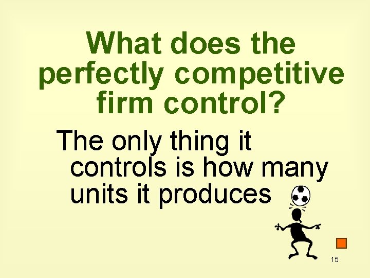 What does the perfectly competitive firm control? The only thing it controls is how