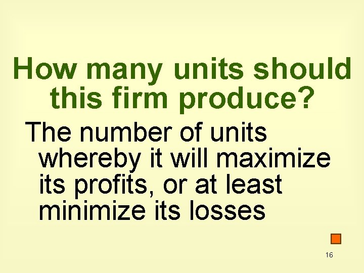 How many units should this firm produce? The number of units whereby it will