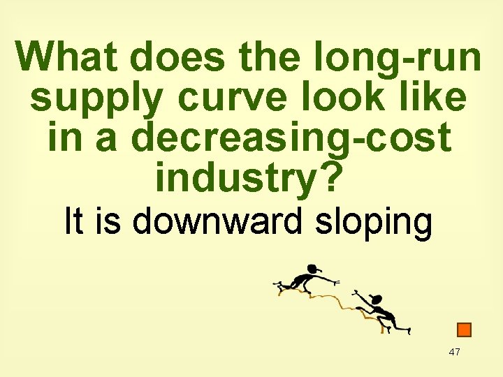 What does the long-run supply curve look like in a decreasing-cost industry? It is