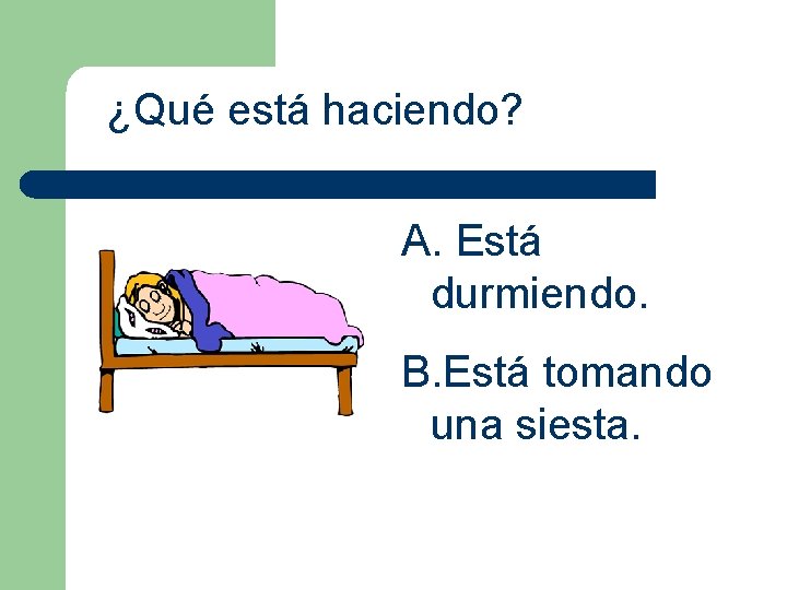 ¿Qué está haciendo? A. Está durmiendo. B. Está tomando una siesta. 